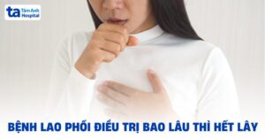 benh lao phoi dieu tri bao lau thi het lay