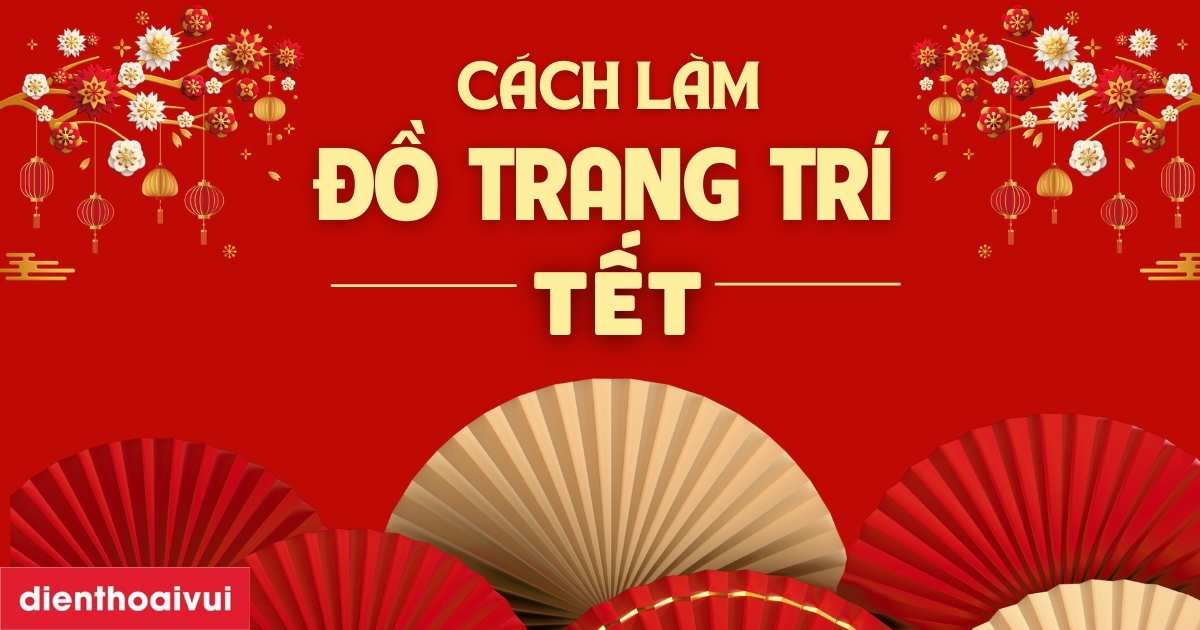 Cach Lam Do Trang Tri Tet Meta Thumb