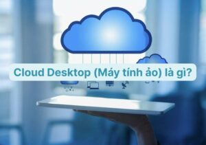 Cloud Desktop La Gi