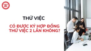 co duoc ky hop dong thu viec 2 lan khong