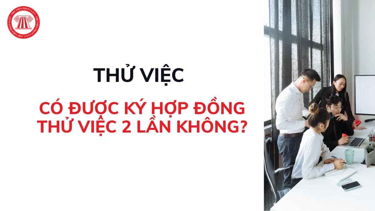 co duoc ky hop dong thu viec 2 lan khong
