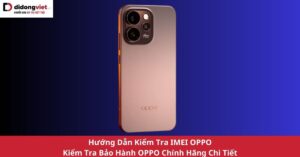 Kiểm Tra Imei Oppo &Amp;Amp; Check Bảo Hành Oppo Chính Xác 100% Kiem Tra Imei Oppo Check Bao Hanh Didongviet