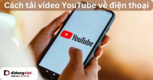 Tai Video Youtube Ve Dien Thoai Didongviet
