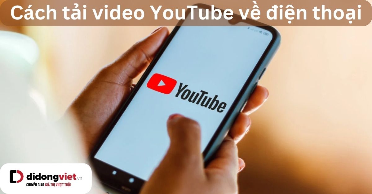Tai Video Youtube Ve Dien Thoai Didongviet