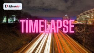 timelapse la gi didongviet 1