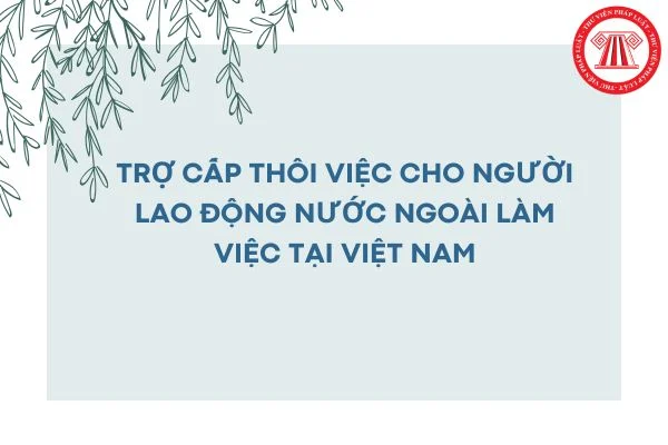 tro cap thoi viec cho nguoi nuoc ngoai